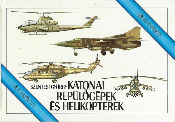 Könyv: Katonai repülőgépek és helikopterek (típuskönyv) (Szentesi György)