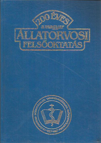 Könyv: 200 éves a magyar állatorvosi felsőoktatás 1787-1987 (Hollo Ferenc dr. szerk.)