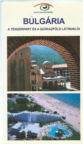 Könyv: Bulgária - A tengerpart és a szárazföld látnivalói (Magyar szemmel) (Horváth Gyula)