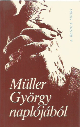 Könyv: Müller György naplójából (A. Rendle Short)