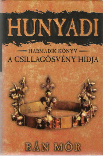 Könyv: Hunyadi - A csillagösvény hídja (Bán Mór)