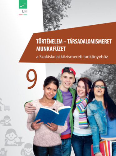 Könyv: Történelem – Társadalomismeret 9. munkafüzet a Szakiskolai közismereti tankönyvhöz (Kerberné Varga Anna)