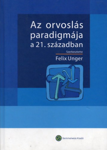 Könyv: Az orvoslás paradigmája a 21. században (Felix Unger (szerk.))