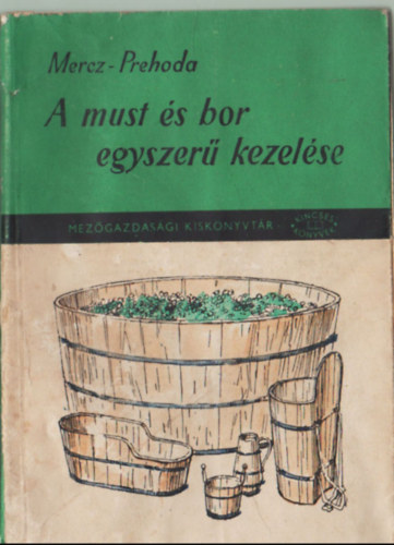 Könyv: A must és a bor egyszerű kezelése (Mercz Árpád)