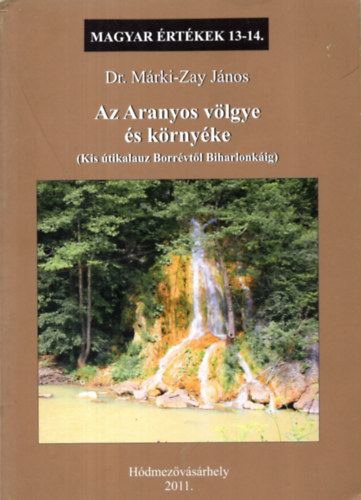 Könyv: Az Aranyos völgye és környéke (Magyar Értékek 13-14.) (Dr. Márki-Zay János)
