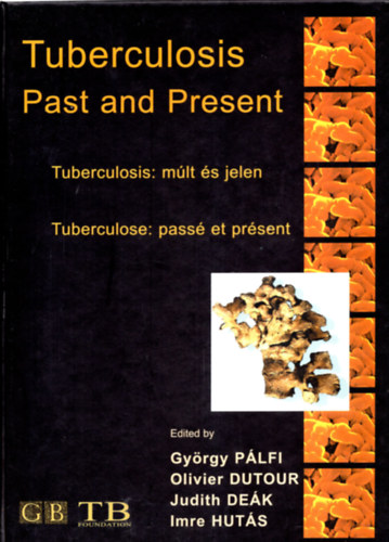 Könyv: Tuberculosis: múlt és jelen - Past and Present - Passé et present (többnyelvű) (Olivier-Deák Judit-Hutás Imre Pálfi György-Dutouor)