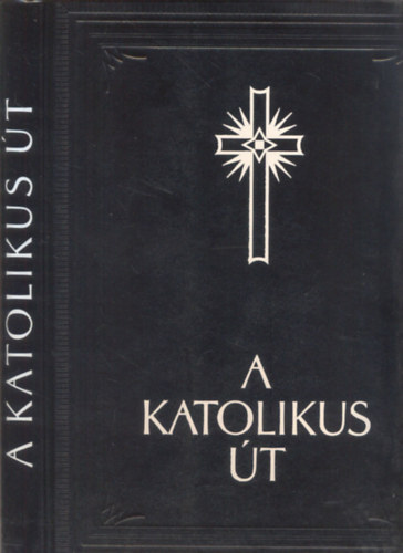 Könyv: A katolikus út (hasonmás kiadás) (Possonyi László (szerk.))