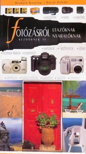 Könyv: A fotózásról utazóknak, nyaralóknak, kezdőknek is (Keating-Enczi)