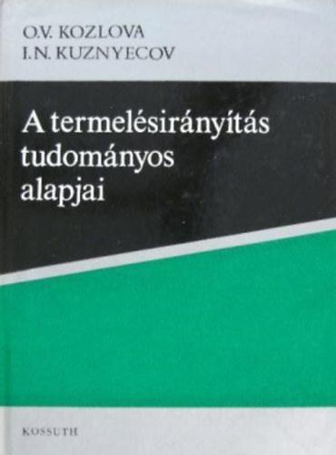 Könyv: A termelésirányítás tudományos alapjai (Kozlova - Kuznyecov)