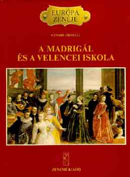 Könyv: A madrigál és a velencei iskola (Európa zenéje) (Cesare Orselli)