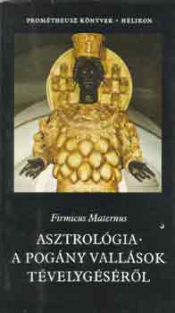 Könyv: Asztrológia - a pogány vallások tévelygéséről (Firmicus Maternus)