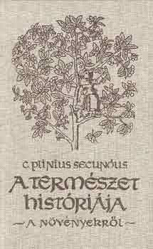 Könyv: A természet históriája-a növényekről (Cajus Plinius Secundus)