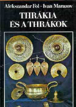 Könyv: Thrákia és a thrákok (Fol, A.-Marazov, Ivan)