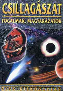 Könyv: Csillagászat - fogalmak, magyarázatok (Diák-kiskönyvtár sor.) (Keresztúri Ákos)