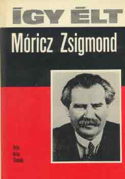Könyv: Így élt Móricz Zsigmond (Kiss Tamás)