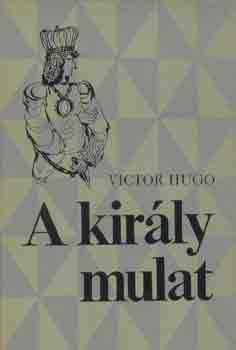 Könyv: A király mulat (Victor Hugo)