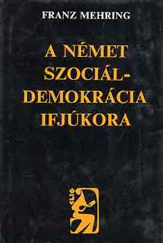 Könyv: A német szociáldemokrácia ifjúkora (Franz Mehring)