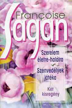 Könyv: Szerelem életre-halálra, Szenvedélyek játéka (Francoise Sagan)