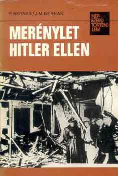 Könyv: Merénylet Hitler ellen (népszerű történelem) (Bernas,F. -Bernas, J.M.)