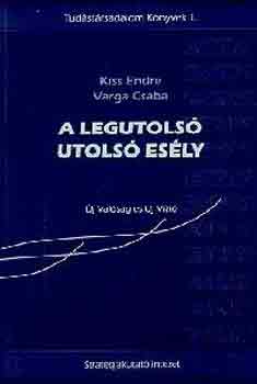 Könyv: A legutolsó utolsó esély (Kiss Endre-Varga Csaba)
