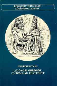 Könyv: Az ókori görögök és rómaiak története (Kertész István)