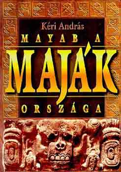 Könyv: Mayab a maják országa (Kéri András)