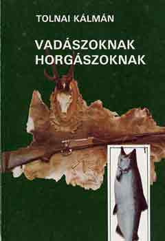 Könyv: Vadászoknak, horgászoknak (Tolnai Kálmán)