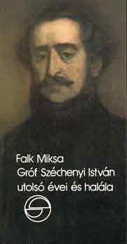 Könyv: Gróf Széchenyi István utolsó évei és halála (mérleg) (Falk Miksa)