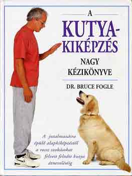 Könyv: A kutyakiképzés nagy kézikönyve (Dr.Bruce Fogle)