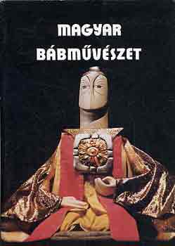 Könyv: Magyar bábművészet (Kiállítás a Petőfi Irodalmi Múzeumban az Állami Bábszínház fennállásának 30. évfordulója alkalmából) ()