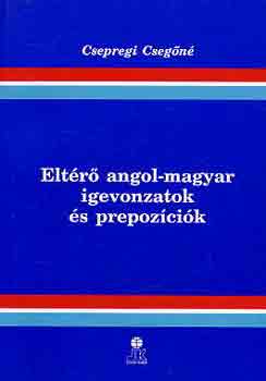 Könyv: Eltérő angol-magyar igevonzatok és prepozíciók (Csepregi Csegőné)