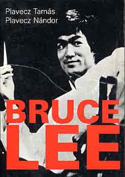 Könyv: Bruce Lee (Plavecz Tamás-Plavecz Nándor)