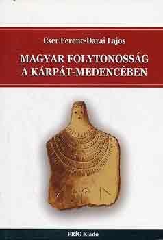 Könyv: Magyar folytonosság a Kárpát-medencében (Cser Ferenc-Darai Lajos)