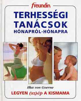 Könyv: Terhességi tanácsok hónapról-hónapra (Ilka von Goerne)