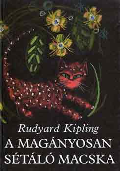 Könyv: A magányosan sétáló macska (Rudyard Kipling)