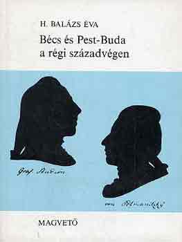 Könyv: Bécs és Pest-Buda a régi századvégen (1765-1800) (H. Balázs Éva)