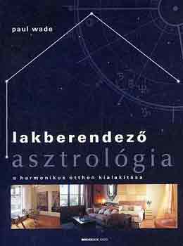Könyv: Lakberendező asztrológia (Paul Wade)