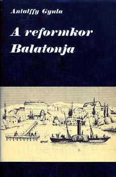 Könyv: A reformkor Balatonja (Antalffy Gyula)