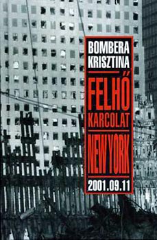 Könyv: Felhőkarcolat - New York - 2001.09.11 (Bombera Krisztina)
