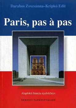 Könyv: Paris, pas á pas - Alapfokú francia nyelvkönyv - 56349 (Darabos Zs.; Kripkó E.)