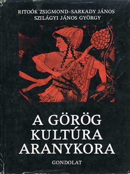 Könyv: A görög kultúra aranykora (Ritoók Zsigmond-Sarkady János)