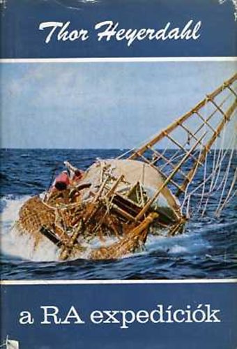 Könyv: A Ra expedíciók (Thor Heyerdahl)