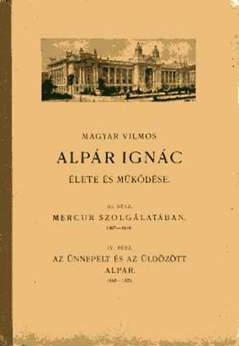Könyv: Alpár Ignác élete és működése III-IV. rész (Magyar Vilmos)