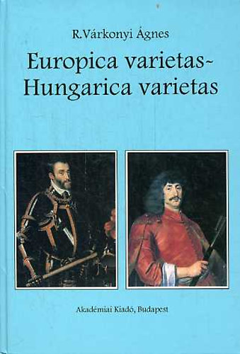 Könyv: Europica varietas-Hungarica varietas (R. Várkonyi Ágnes)