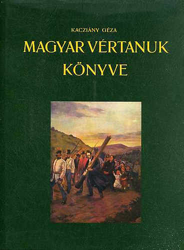 Könyv: Magyar vértanuk könyve (Kacziány Géza)