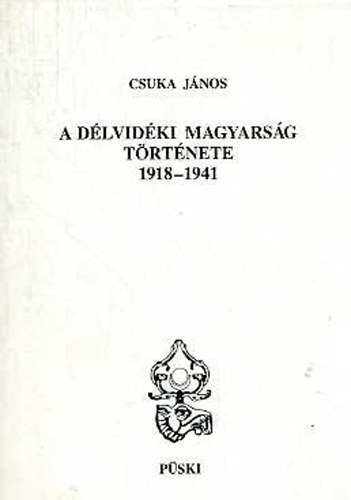 Könyv: A délvidéki magyarság története 1918-1941 (Csuka János)