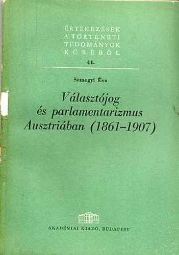 Könyv: Választójog és parlamentarizmus Ausztriában (1861-1907) (Somogyi Éva)