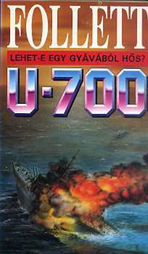 Könyv: U- 700- Lehet-e egy gyávából hős? (James Follett)