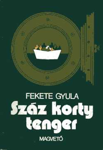 Könyv: Száz korty tenger (Fekete Gyula)