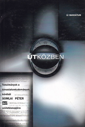 Könyv: Útközben: Tanulmányok a társadalomtudomány köréből Somlai Péter 60.... (Pál Eszter (szerk.))